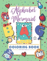 Alphabet Mermaid coloring book for kids: Funny alphabet coloring Workbook for Kids, Children, Boys, Girls and Toddlers Ages 3-5, 5-8, size: 8.5"x11", B08FP45FJV Book Cover