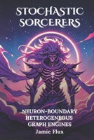 Neuron-Boundary Heterogeneous Graph Engines: 33 Comprehensively Commented Python Implementations of Neuron-Boundary Heterogeneous Graph Engines (Stochastic Sorcerers) B0DTP3L4B4 Book Cover
