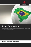 Brazil's borders: the transition of the border strip paradigm in the context of economic integration 6207634837 Book Cover