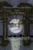Sidonie and the Loup-Garou and Other Stories from the Bayou 1542343666 Book Cover
