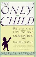 The Only Child: Being One, Loving One, Understanding One, Raising One 0060972882 Book Cover