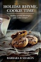 Holiday Rhyme, Cookie Time: Holiday poems, blessings, and cookie recipes 0692538178 Book Cover