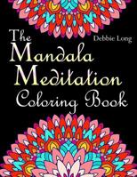 The Mandala Meditation Coloring Book: An Adult Coloring Book: Anti-Stress Mandala Floral Patterns: Mandalas, Flowers, Paisley Patterns, Doodles and Decorative Designs 1720415013 Book Cover