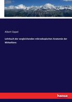 Lehrbuch Der Vergleichenden Mikroskopischen Anatomie Der Wirbeltiere (Classic Reprint) 3743472945 Book Cover