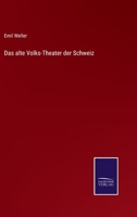 Das alte Volks-Theater der Schweiz 3375069685 Book Cover