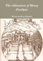 The Adventures of Henry Cardigan: Volume One 0244358680 Book Cover