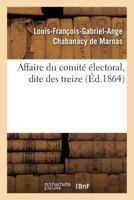 Affaire Du Comité Électoral, Dite Des Treize 2014461619 Book Cover