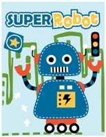 Super Robot: coloring book for kids ages 4-8, size 8.5 by 11 for boy and girl and everyone 1652255958 Book Cover