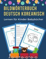 Bildw�rterbuch Deutsch Koreanisch Lernen f�r Kinder Babyb�cher: Easy 100 grundlegende Tierw�rter-Kartenspiele in zweisprachigen Bildw�rterb�chern. Leicht zu lesende Spur, neue Sprache mit Frequenzvoka 1073817105 Book Cover