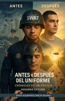 ANTES Y DESPUES DEL UNIFORME: CRÓNICAS DE UN POLICÍA (Spanish Edition) B0FNKJRN2L Book Cover