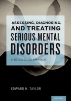 Assessing, Diagnosing, and Treating Serious Mental Disorders: A Bioecological Approach 019532479X Book Cover