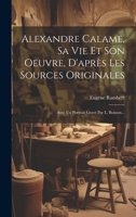 Alexandre Calame, Sa Vie Et Son Oeuvre, D'après Les Sources Originales: Avec Un Portrait Gravé Par L. Boisson... 1022658387 Book Cover