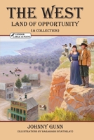 THE WEST: LAND OF OPPORTUNITY (A Collection) 1931079633 Book Cover