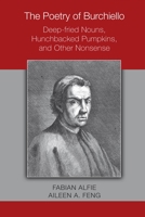 The Poetry of Burchiello: Deep-fried Nouns, Hunchbacked Pumpkins, and Other Nonsense 0866985506 Book Cover