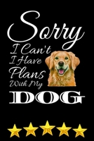 Sorry I Can't I have Plans With My Dog: Funny Dog Lover, Puppy Owner Gift Journal Lined Notebook To Write In For Women And Men 1712320130 Book Cover