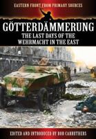 Götterdämmerung - The Last Days of the Werhmacht in the East 1781591369 Book Cover