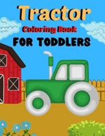 Tractor Coloring Book for Toddlers: 30 Big, Simple and Unique Images Perfect For Beginners: Ages 2-4, 8.5 x 11 Inches B08B39QN9K Book Cover