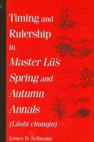Timing and Rulership in Master Lu's Spring and Autumn Annals (Lushi Chunqiu): Lushi Chunqiu (S U N Y Series in Chinese Philosophy and Culture) 0791452328 Book Cover