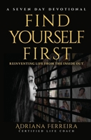 Find Yourself First: Reinventing Life From the Inside Out 0991626370 Book Cover