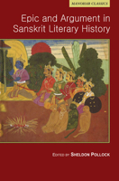 Epic and Argument in Sanskrit Literary History: Essays in Honour of Robert P. Goldman 8173048657 Book Cover