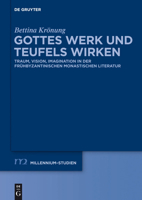 Gottes Werk Und Teufels Wirken: Traum, Vision, Imagination in Der Fruhbyzantinischen Monastischen Literatur 3110334356 Book Cover