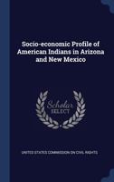 Socio-economic profile of American Indians in Arizona and New Mexico - Primary Source Edition 1340310058 Book Cover