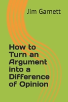 How To Turn An Argument Into A Difference Of Opinion 1727493907 Book Cover