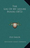 The Log Of My Leisure Hours 1165111608 Book Cover
