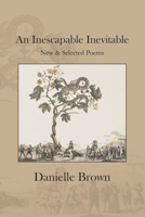 An Inescapable Inevitable: New and Selected Poems 1441411631 Book Cover