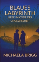 Blaues Labyrinth: Liebe im Code der Ungewissheit (German Edition) 3695185988 Book Cover