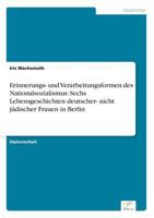 Erinnerungs- Und Verarbeitungsformen Des Nationalsozialismus: Sechs Lebensgeschichten Deutscher- Nicht Judischer Frauen in Berlin 3838614887 Book Cover