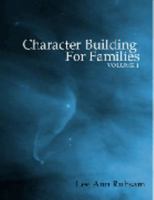 Character Building For Families (Volume 1) 1477557865 Book Cover