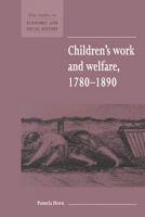 Children's Work and Welfare 1780-1890 (New Studies in Economic and Social History) 0521557690 Book Cover