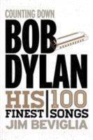 Counting Down Bob Dylan: His 100 Finest Songs 1538101874 Book Cover