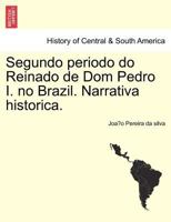 Segundo periodo do Reinado de Dom Pedro I. no Brazil. Narrativa historica. 1241473307 Book Cover