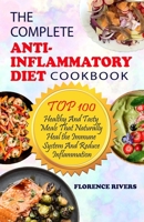 The Complete Anti-Inflammatory Diet Cookbook: Top 100 Healthy And Tasty Meals That Naturally Heal the Immune System And Reduce Inflammation B08C7CLDV2 Book Cover