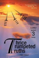 Thrice Trumpeted Truths: Clearly Spoken 3 Times 1449774016 Book Cover