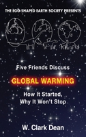 Five Friends Discuss Global Warming: How It Started, Why It Won't Stop 1964143071 Book Cover