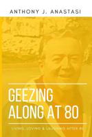 GEEZING ALONG AT 80: LIVING, LOVING & LAUGHING AFTER 80 191646792X Book Cover