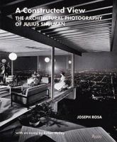 A Constructed View: The Architectural Photography of Julius Shulman 0847817776 Book Cover