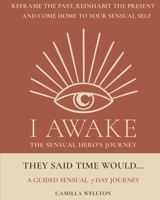 They said Time would...: A guided sensual 7-day journey (I Awake the Sensual Hero's Journey) 9199125536 Book Cover