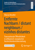 Entfernte Nachbarn / distant neighbours / vizinhos distantes: Transnationale Öffentlichkeit in afrikanisch-europäischer Nachrichtenberichterstattung ... and Global Communications) (German Edition) 3658479442 Book Cover