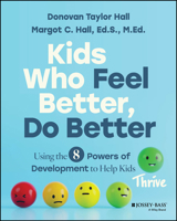 Kids Who Feel Better, Do Better: Using the 7 Powers of Development to Help Kids Thrive 1394330308 Book Cover