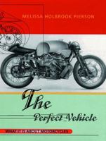 The Perfect Vehicle: What It is about Motorcycles 0393318095 Book Cover