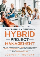 Hybrides Projektmanagement erfolgreich gestalten: Warum die Kombination von Scrum mit herkömmlichen Projektmanagement-Ansätzen kaum Wertschöpfung ... seit Jahren bewährt sind 1638869871 Book Cover