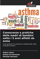 Conoscenze e pratiche delle madri di bambini sotto i 5 anni affetti da asma (Italian Edition) 6208269962 Book Cover