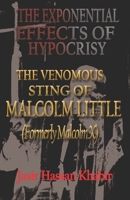 The Exponential Effects of Hypocrisy : The Venomous Sting of Malcolm Little (formely Malcom X) 1645504956 Book Cover