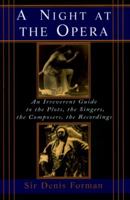 A Night at the Opera: An Irreverent Guide to The Plots, The Singers, The Composers, The Recordings (Modern Library Paperbacks) 0375751769 Book Cover
