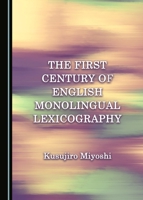 The First Century of English Monolingual Lexicography 1443851817 Book Cover