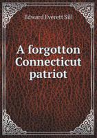 A forgotton Connecticut patriot; 1359510214 Book Cover